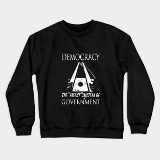 Democracy: the Freest System Crewneck Sweatshirt